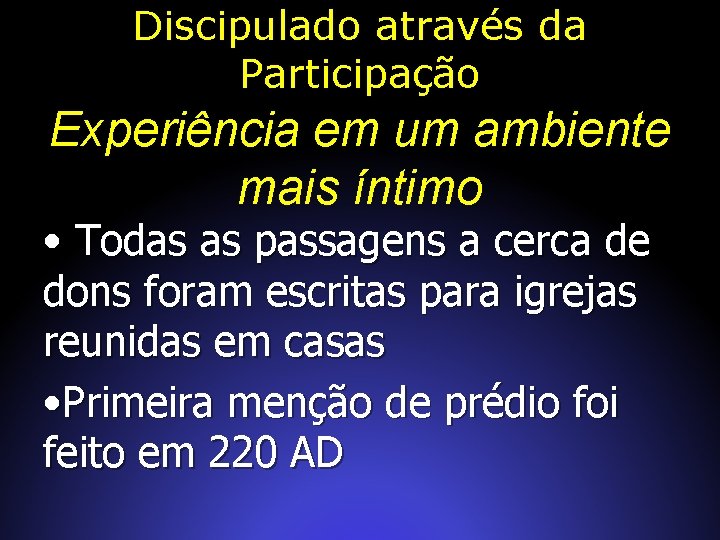 Discipulado através da Participação Experiência em um ambiente mais íntimo • Todas as passagens