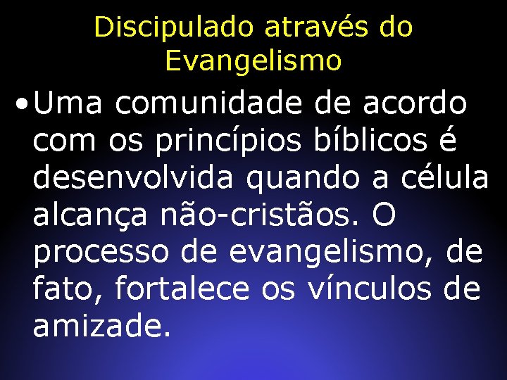 Discipulado através do Evangelismo • Uma comunidade de acordo com os princípios bíblicos é