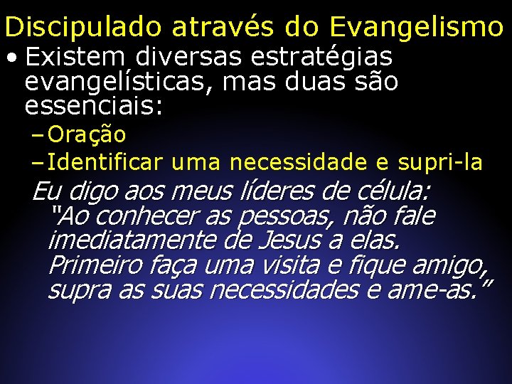 Discipulado através do Evangelismo • Existem diversas estratégias evangelísticas, mas duas são essenciais: –