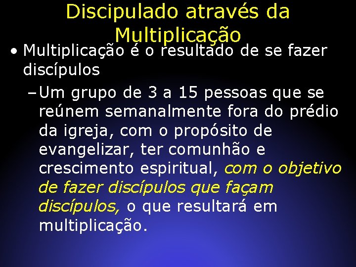 Discipulado através da Multiplicação • Multiplicação é o resultado de se fazer discípulos –