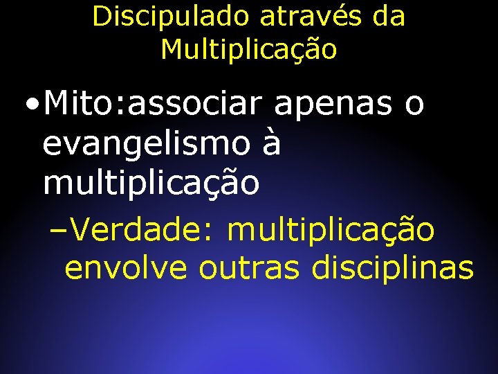 Discipulado através da Multiplicação • Mito: associar apenas o evangelismo à multiplicação –Verdade: multiplicação