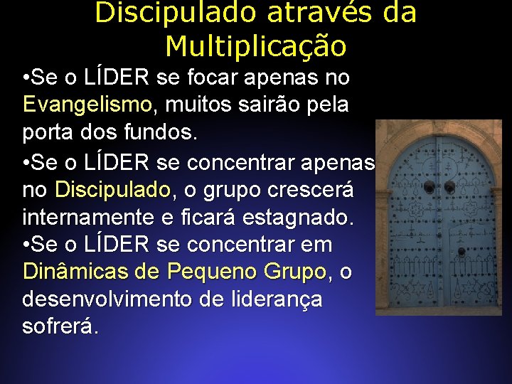 Discipulado através da Multiplicação • Se o LÍDER se focar apenas no Evangelismo, muitos