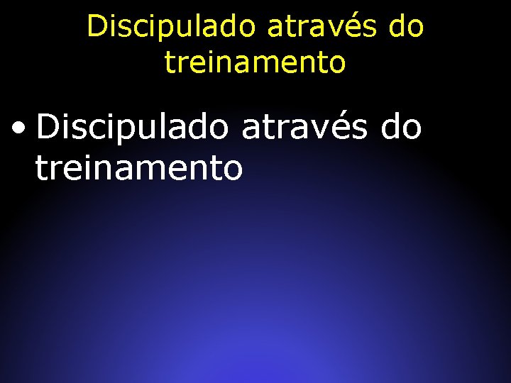 Discipulado através do treinamento • Discipulado através do treinamento 