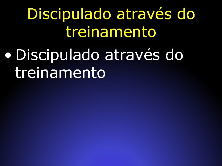 Discipulado através do treinamento • Discipulado através do treinamento 