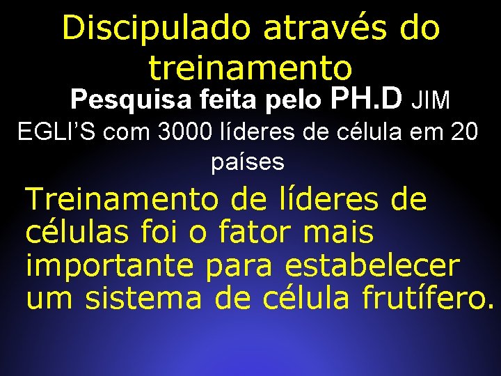 Discipulado através do treinamento Pesquisa feita pelo PH. D JIM EGLI’S com 3000 líderes