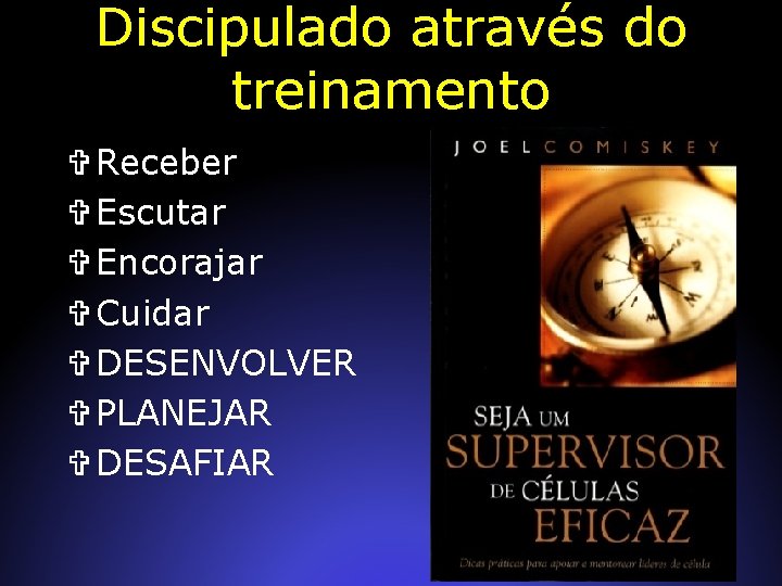 Discipulado através do treinamento V Receber V Escutar V Encorajar V Cuidar V DESENVOLVER