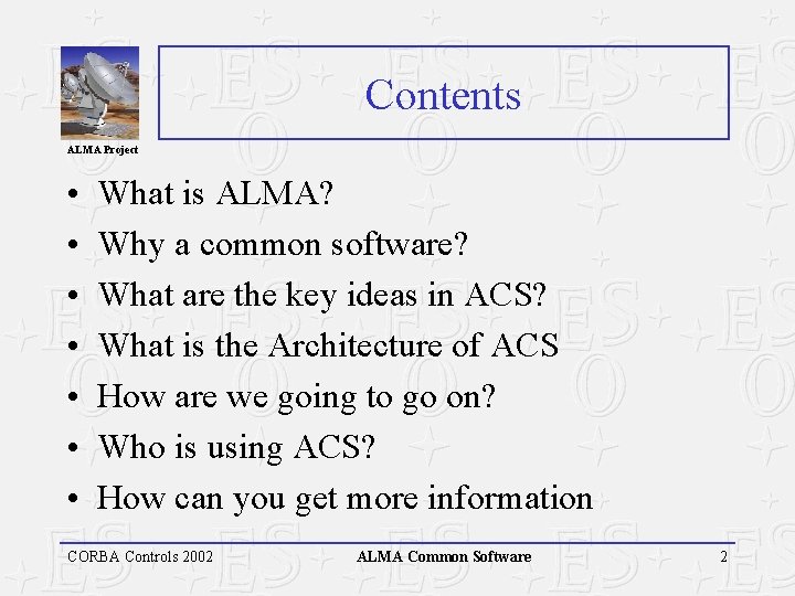 Contents ALMA Project • • What is ALMA? Why a common software? What are