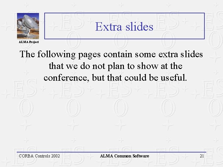 Extra slides ALMA Project The following pages contain some extra slides that we do