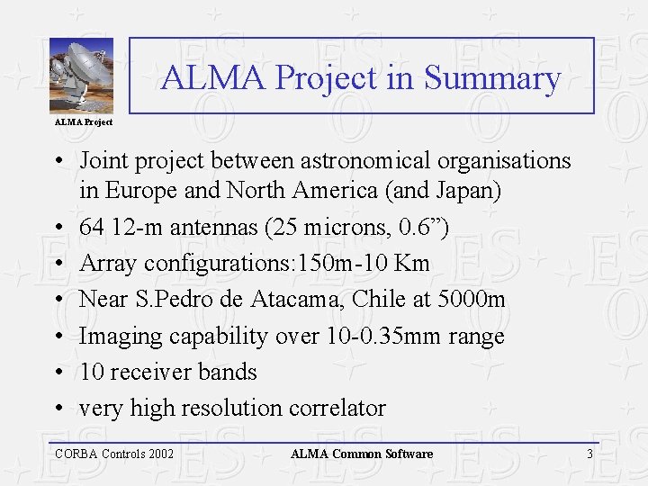 ALMA Project in Summary ALMA Project • Joint project between astronomical organisations in Europe