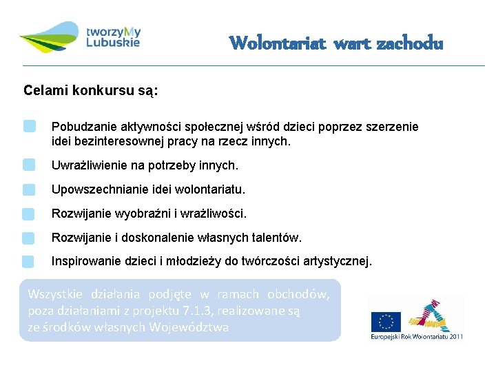 Wolontariat wart zachodu Celami konkursu są: Pobudzanie aktywności społecznej wśród dzieci poprzez szerzenie idei