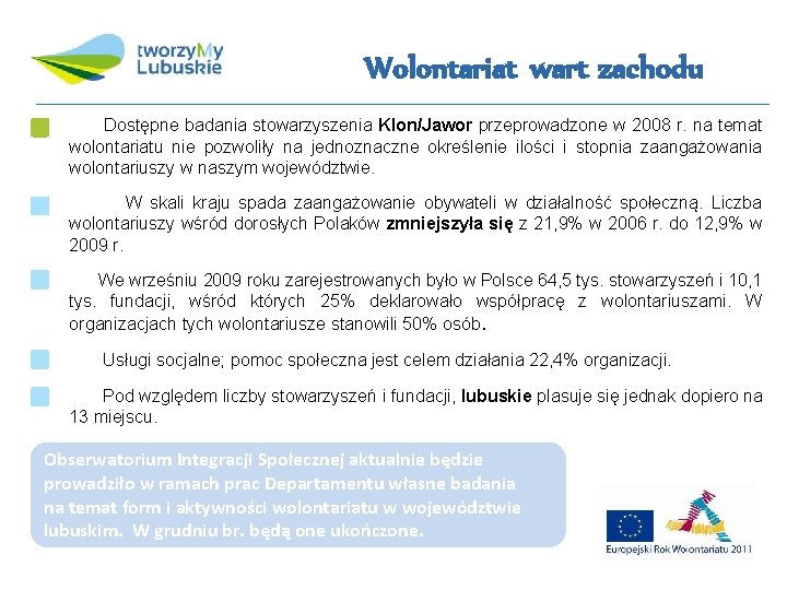 Wolontariat wart zachodu Dostępne badania stowarzyszenia Klon/Jawor przeprowadzone w 2008 r. na temat wolontariatu