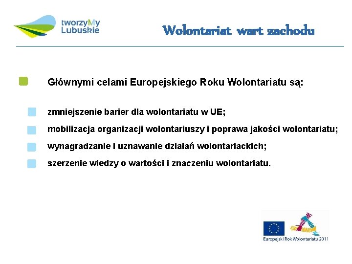 Wolontariat wart zachodu Głównymi celami Europejskiego Roku Wolontariatu są: zmniejszenie barier dla wolontariatu w