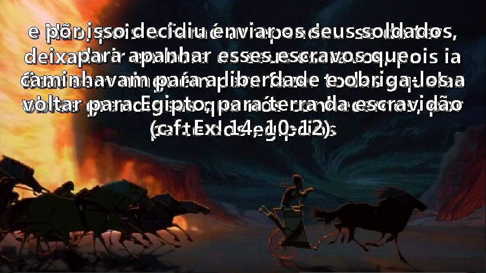 e por isso decidiu enviar os seus soldados, Não, pois o Faraó arrependeu-se de