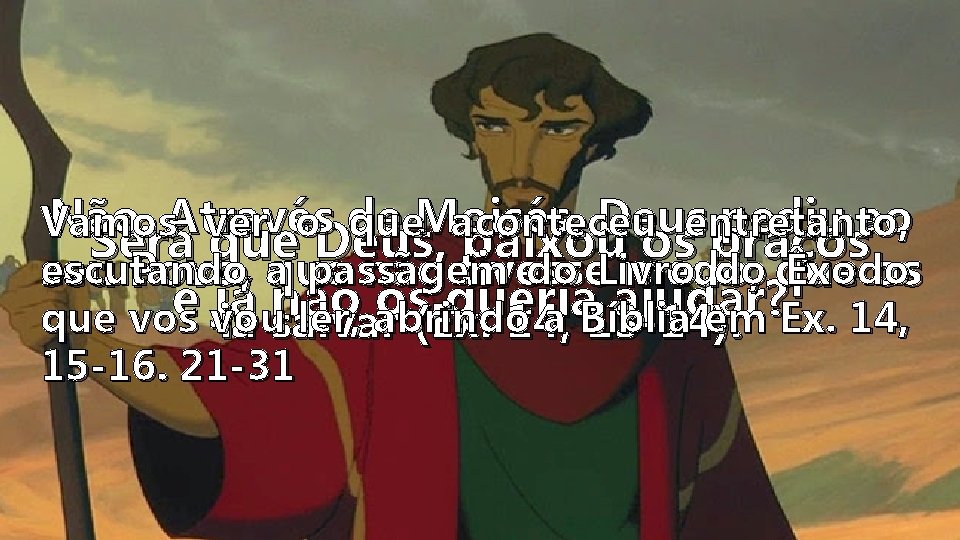 Não. Através de Moisés, Deus pediu ao Vamos ver o que aconteceu entretanto, Será