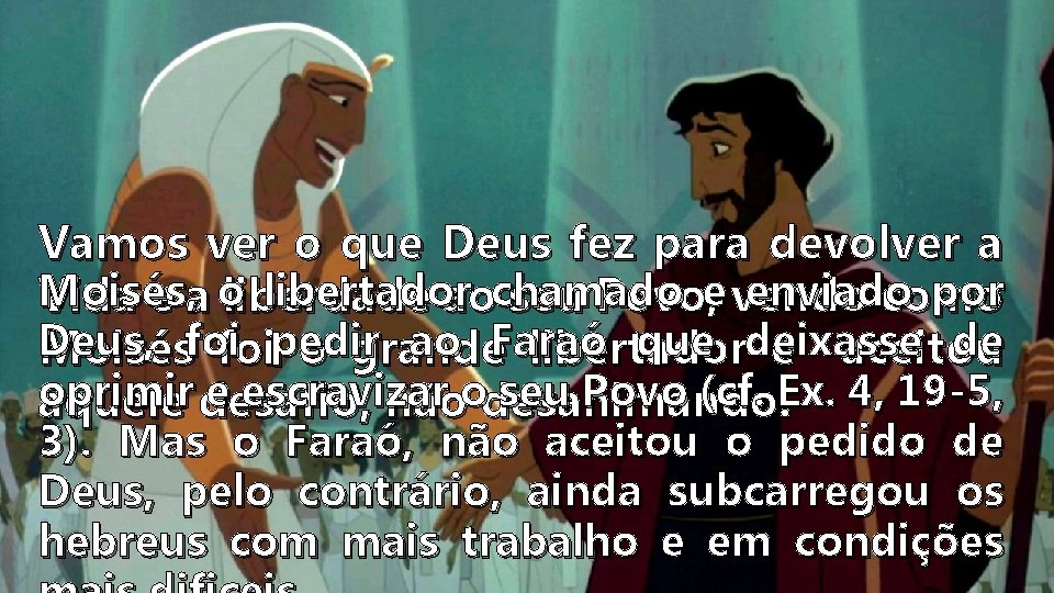 Vamos ver o que Deus fez para devolver a Moisés, libertador e vendo enviado