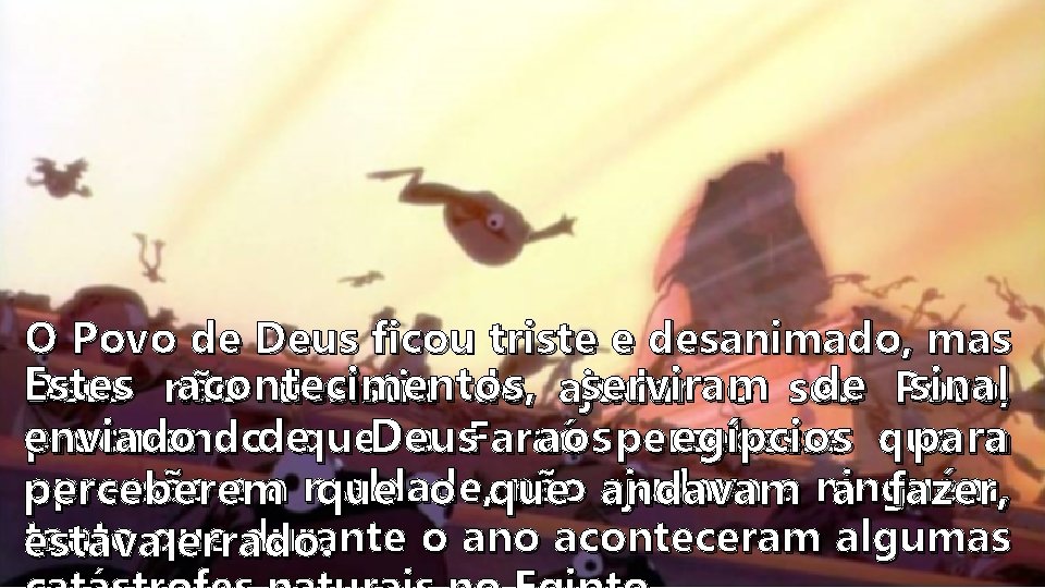 O Povo de Deus ficou triste e desanimado, mas Estes acontecimentos, serviram de Povo,