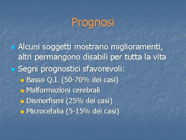 Prognosi n n Alcuni soggetti mostrano miglioramenti, altri permangono disabili per tutta la vita