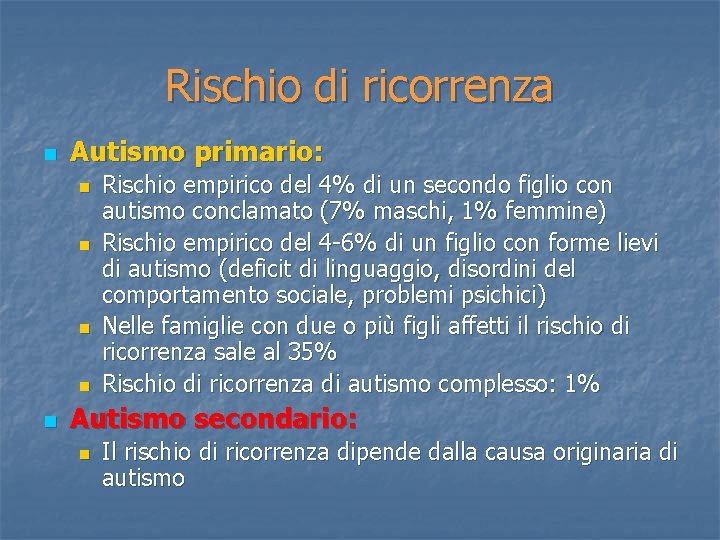 Rischio di ricorrenza n Autismo primario: n n n Rischio empirico del 4% di