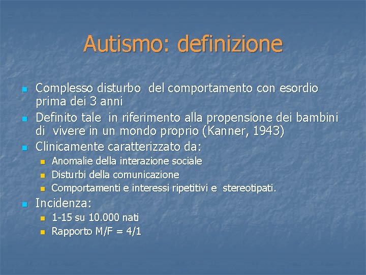 Autismo: definizione n n n Complesso disturbo del comportamento con esordio prima dei 3