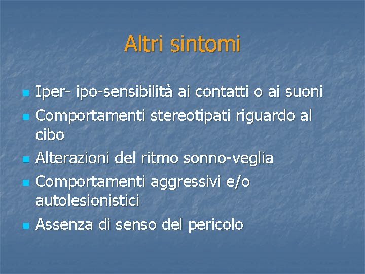 Altri sintomi n n n Iper- ipo-sensibilità ai contatti o ai suoni Comportamenti stereotipati