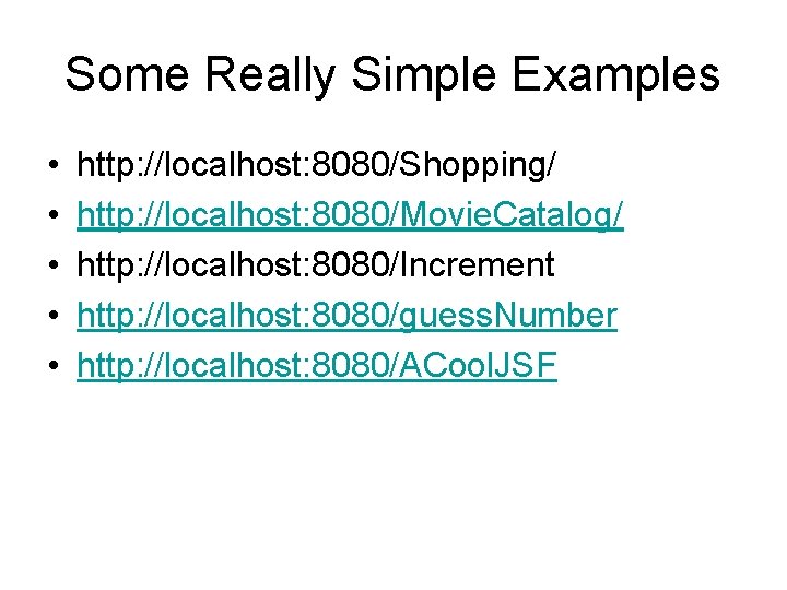 Some Really Simple Examples • • • http: //localhost: 8080/Shopping/ http: //localhost: 8080/Movie. Catalog/