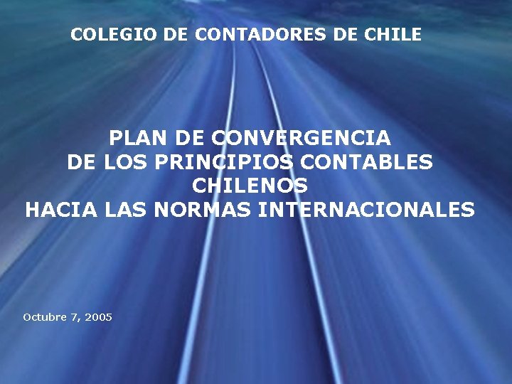 COLEGIO DE CONTADORES DE CHILE PLAN DE CONVERGENCIA DE LOS PRINCIPIOS CONTABLES CHILENOS HACIA