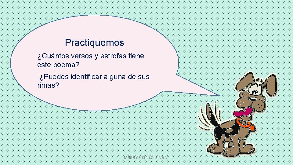 Practiquemos ¿Cuántos versos y estrofas tiene este poema? ¿Puedes identificar alguna de sus rimas?
