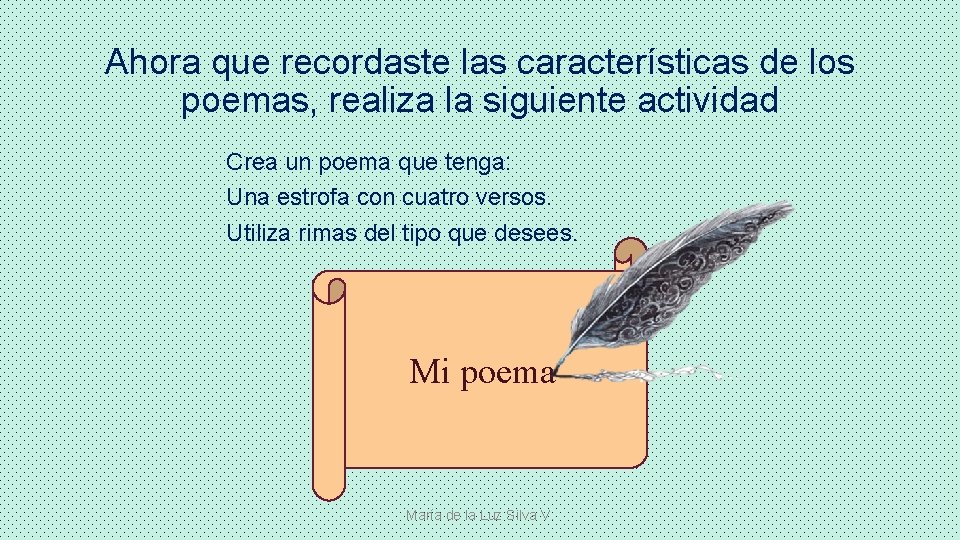 Ahora que recordaste las características de los poemas, realiza la siguiente actividad Crea un