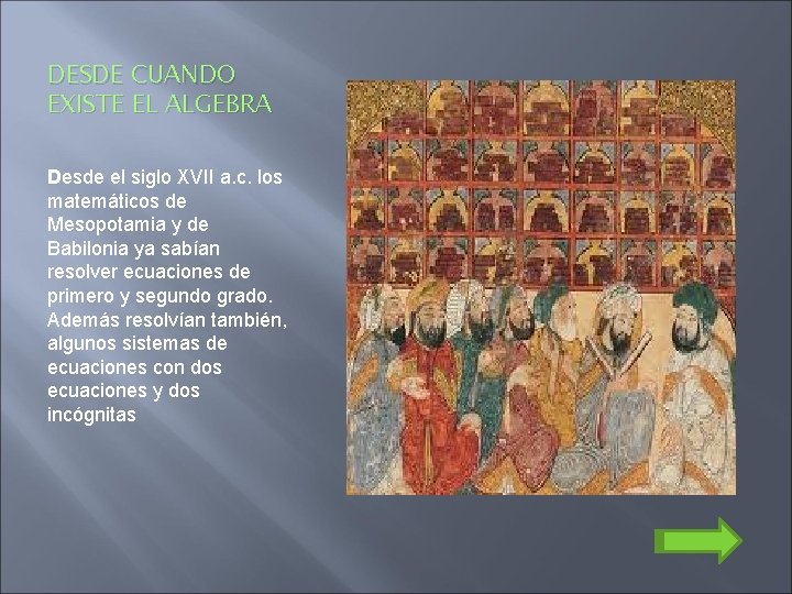 DESDE CUANDO EXISTE EL ALGEBRA Desde el siglo XVII a. c. los matemáticos de