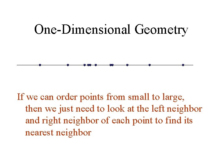 One-Dimensional Geometry If we can order points from small to large, then we just