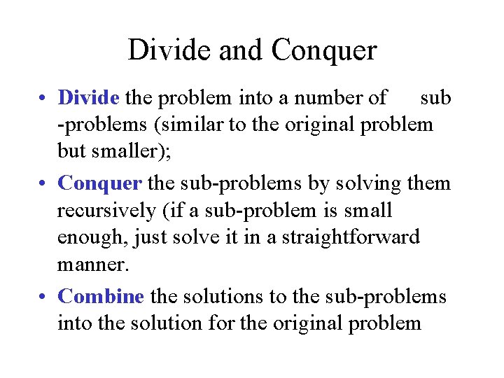 Divide and Conquer • Divide the problem into a number of sub -problems (similar