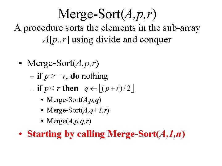 Merge-Sort(A, p, r) A procedure sorts the elements in the sub-array A[p. . r]