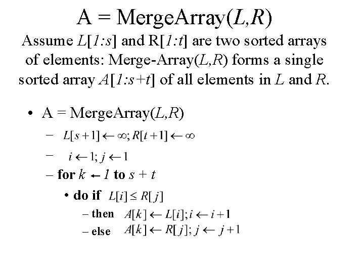 A = Merge. Array(L, R) Assume L[1: s] and R[1: t] are two sorted