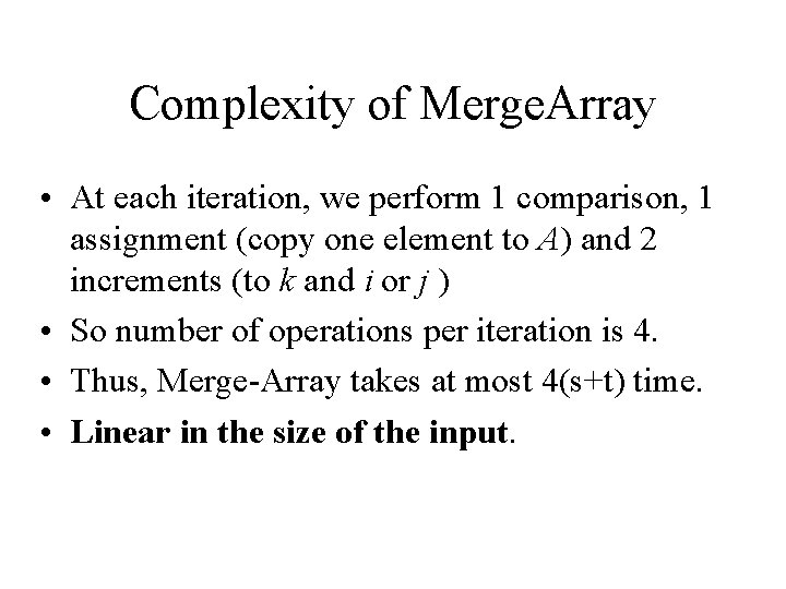 Complexity of Merge. Array • At each iteration, we perform 1 comparison, 1 assignment