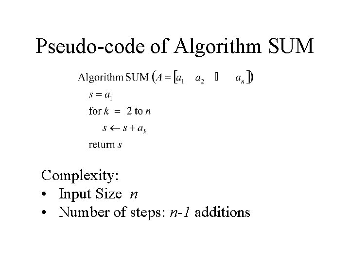 Pseudo-code of Algorithm SUM Complexity: • Input Size n • Number of steps: n-1