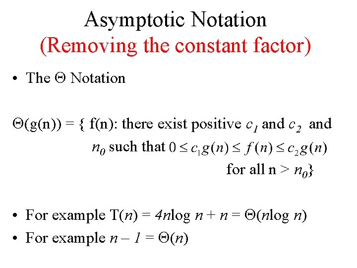 Asymptotic Notation (Removing the constant factor) • The Q Notation Q(g(n)) = { f(n):