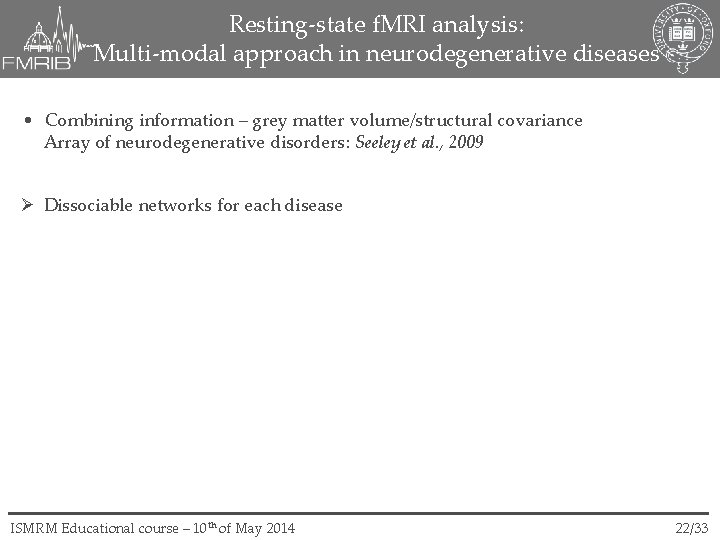 Resting-state f. MRI analysis: Multi-modal approach in neurodegenerative diseases • Combining information – grey