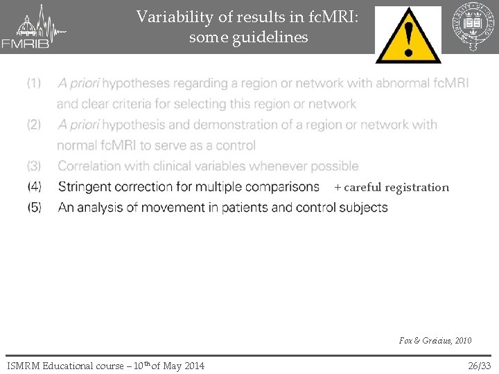 Variability of results in fc. MRI: some guidelines + careful registration Fox & Greicius,