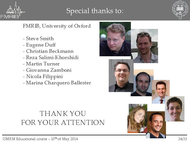 Special thanks to: FMRIB, University of Oxford - Steve Smith - Eugene Duff -