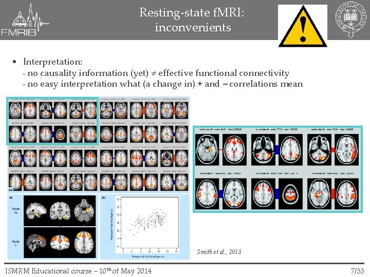 Resting-state f. MRI: inconvenients • Interpretation: - no causality information (yet) effective functional connectivity