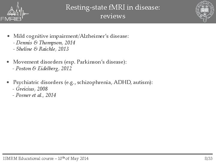 Resting-state f. MRI in disease: reviews • Mild cognitive impairment/Alzheimer’s disease: - Dennis &