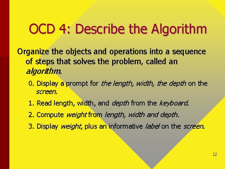 OCD 4: Describe the Algorithm Organize the objects and operations into a sequence of