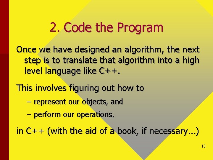 2. Code the Program Once we have designed an algorithm, the next step is