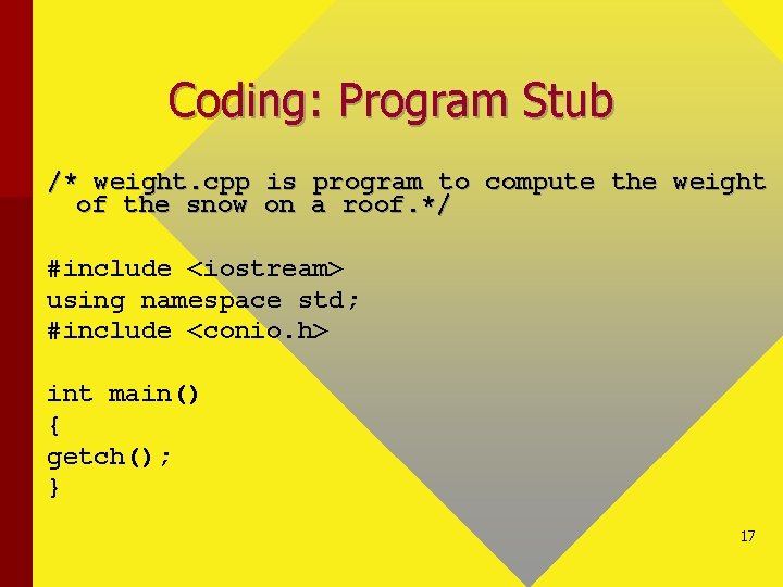 Coding: Program Stub /* weight. cpp is program to compute the weight of the