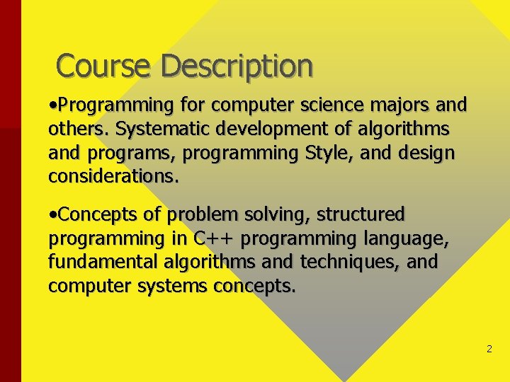 Course Description • Programming for computer science majors and others. Systematic development of algorithms