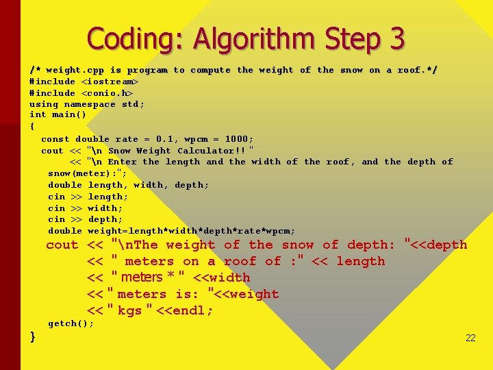 Coding: Algorithm Step 3 /* weight. cpp is program to compute the weight of
