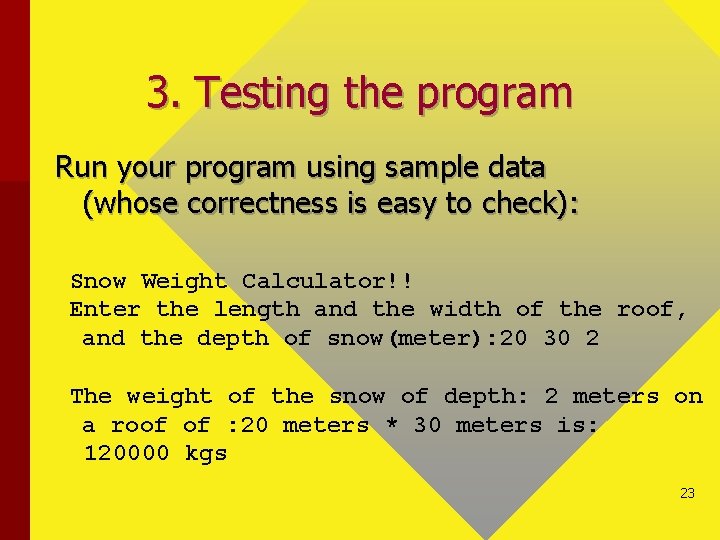 3. Testing the program Run your program using sample data (whose correctness is easy