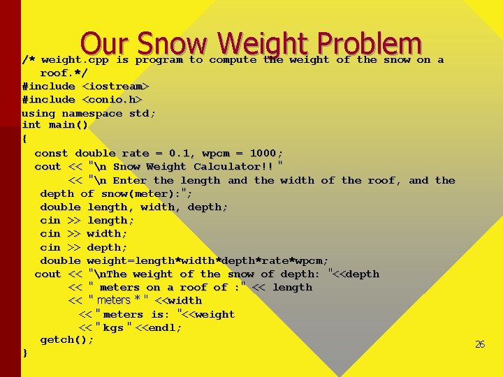Our Snow Weight Problem /* weight. cpp is program to compute the weight of