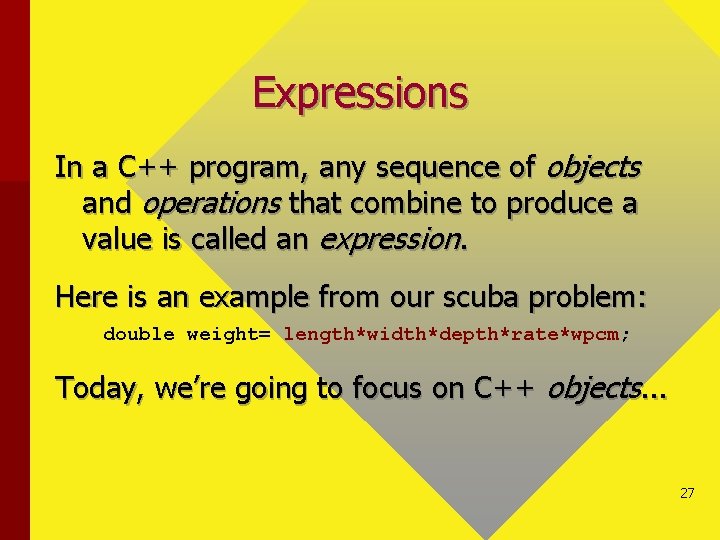 Expressions In a C++ program, any sequence of objects and operations that combine to