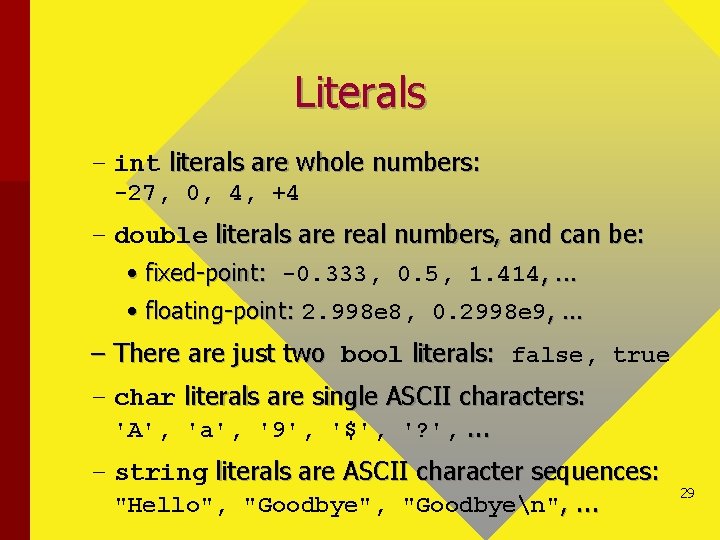 Literals – int literals are whole numbers: -27, 0, 4, +4 – double literals